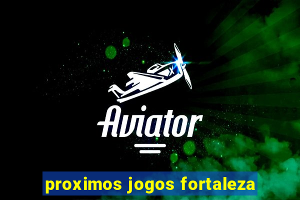 proximos jogos fortaleza