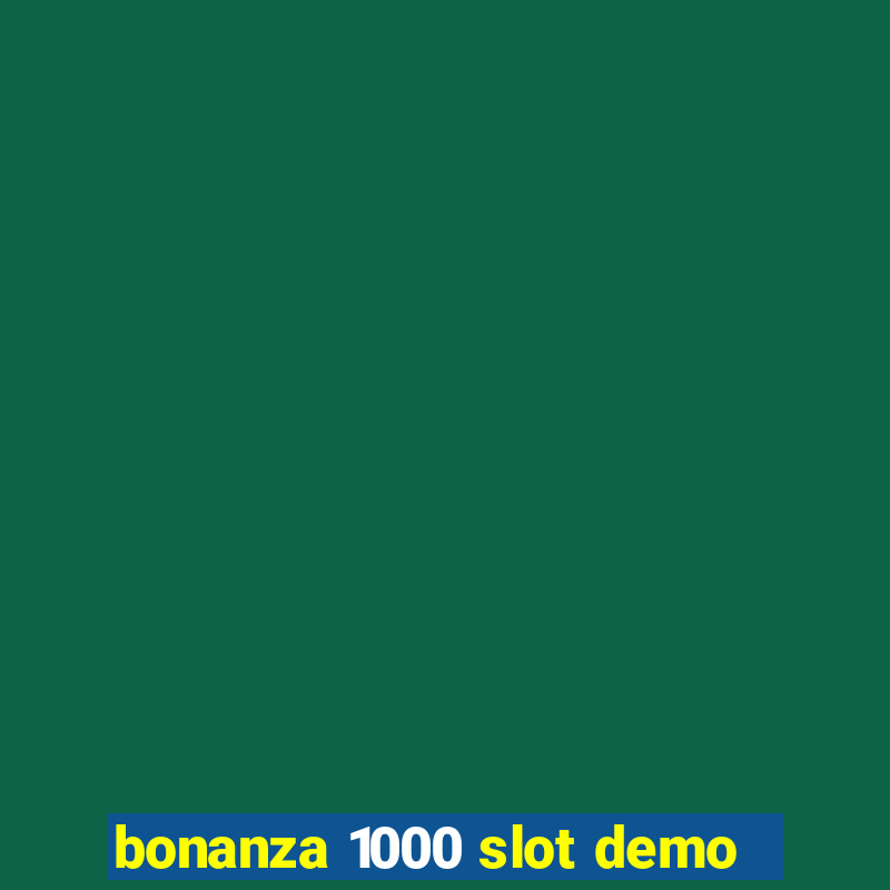 bonanza 1000 slot demo