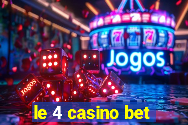 le 4 casino bet