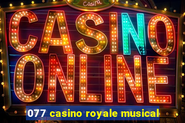 077 casino royale musical