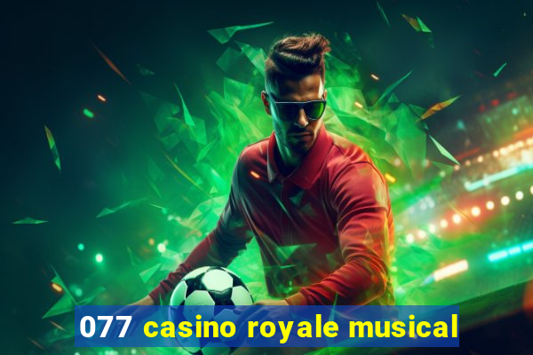 077 casino royale musical