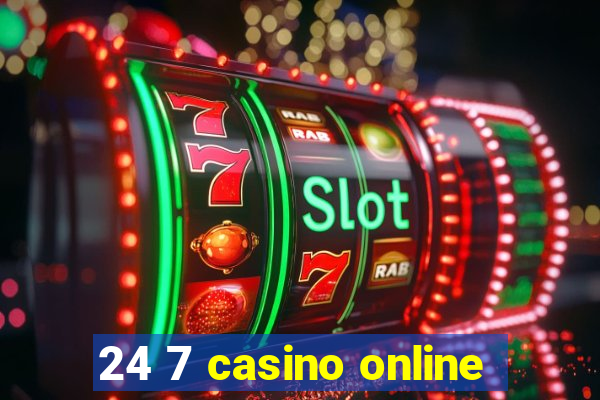 24 7 casino online