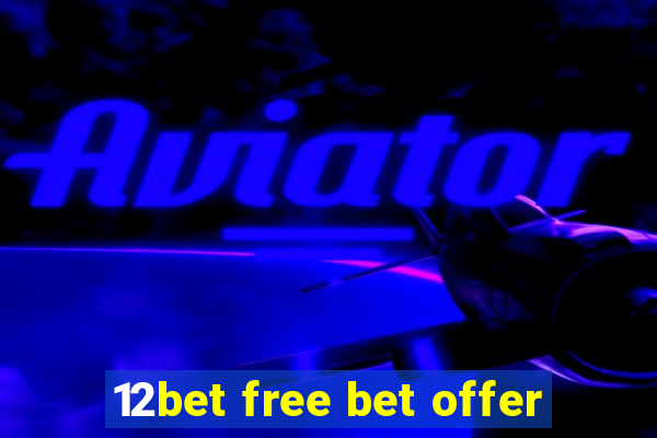 12bet free bet offer