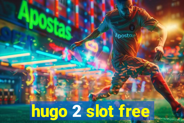 hugo 2 slot free