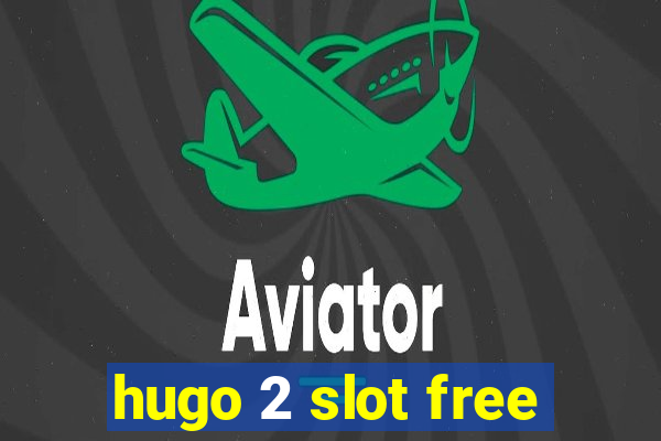 hugo 2 slot free