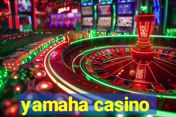 yamaha casino