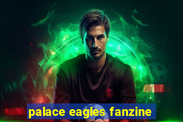 palace eagles fanzine