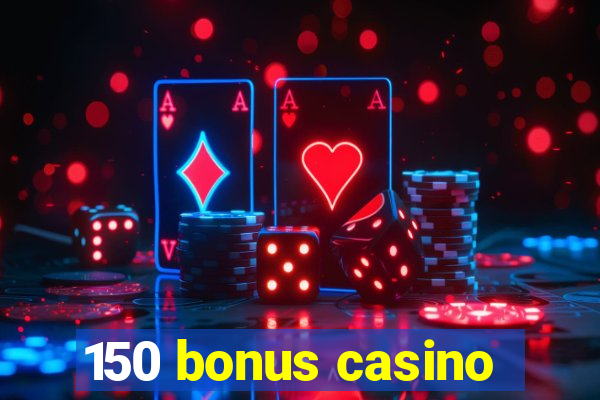 150 bonus casino