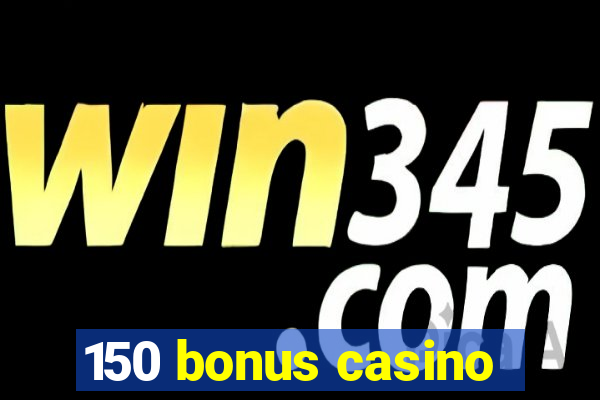 150 bonus casino