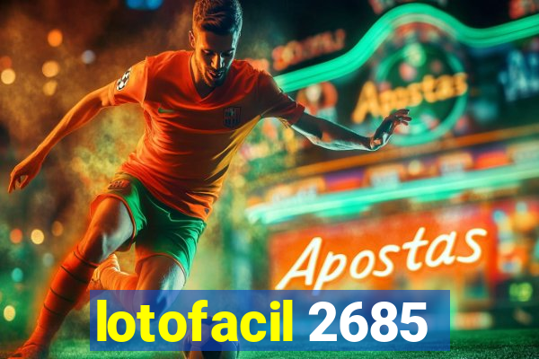 lotofacil 2685