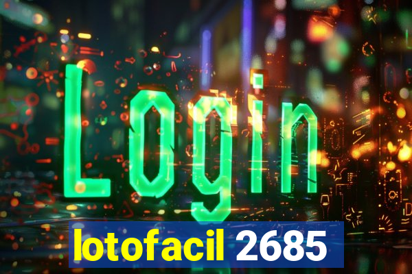 lotofacil 2685