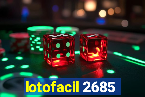 lotofacil 2685