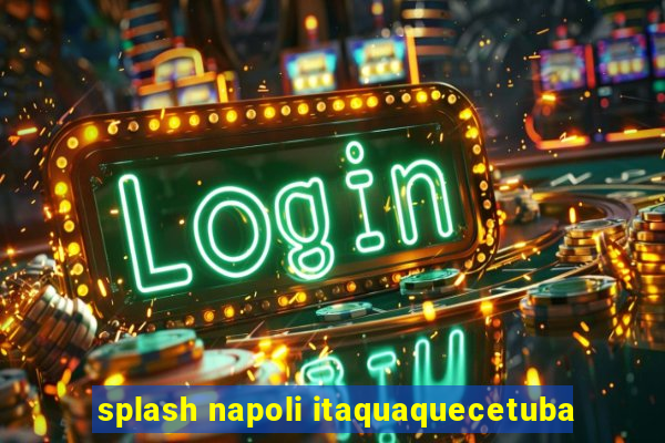 splash napoli itaquaquecetuba