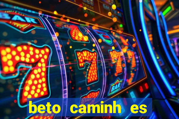 beto caminh es lajeado rs