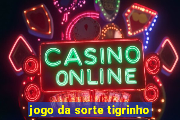 jogo da sorte tigrinho