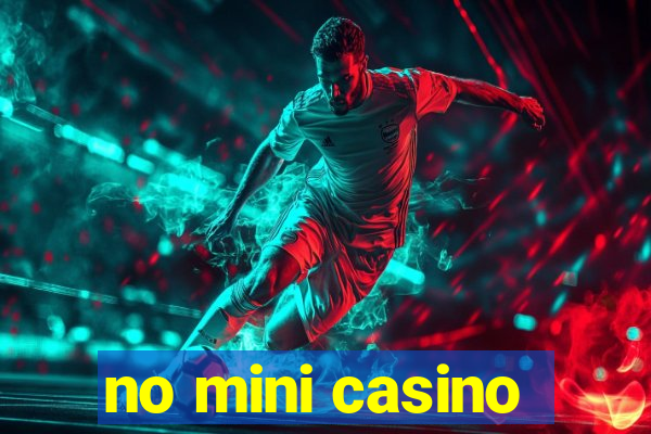 no mini casino