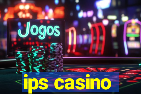 ips casino