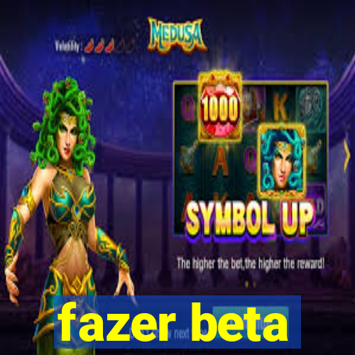 fazer beta