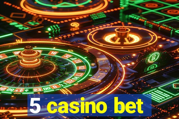 5 casino bet