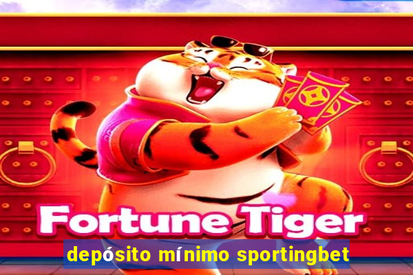 depósito mínimo sportingbet