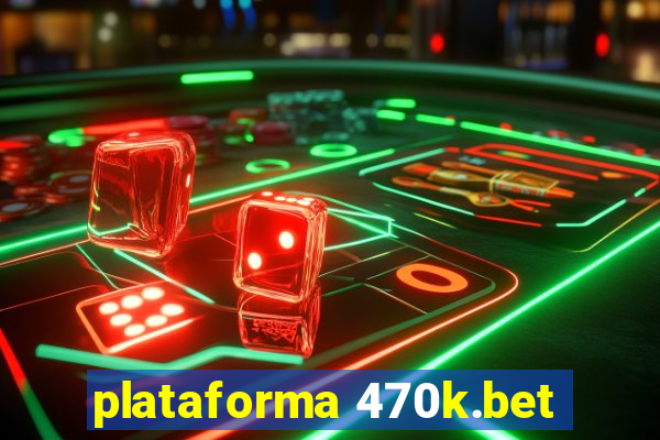 plataforma 470k.bet