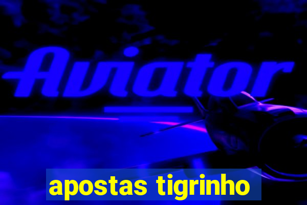 apostas tigrinho