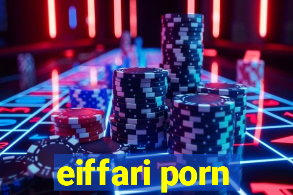 eiffari porn