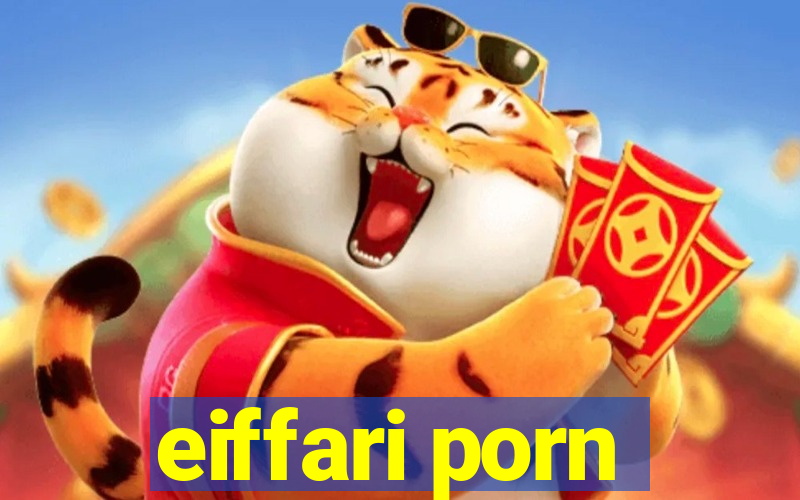 eiffari porn