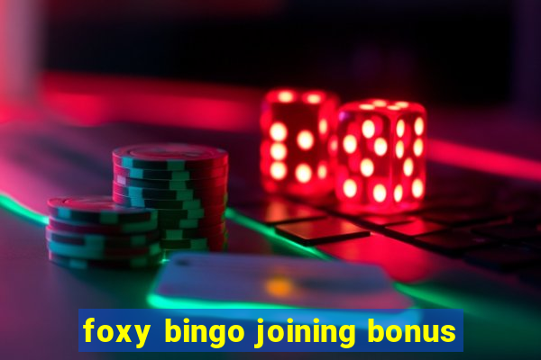 foxy bingo joining bonus