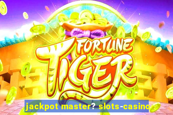 jackpot master? slots-casino