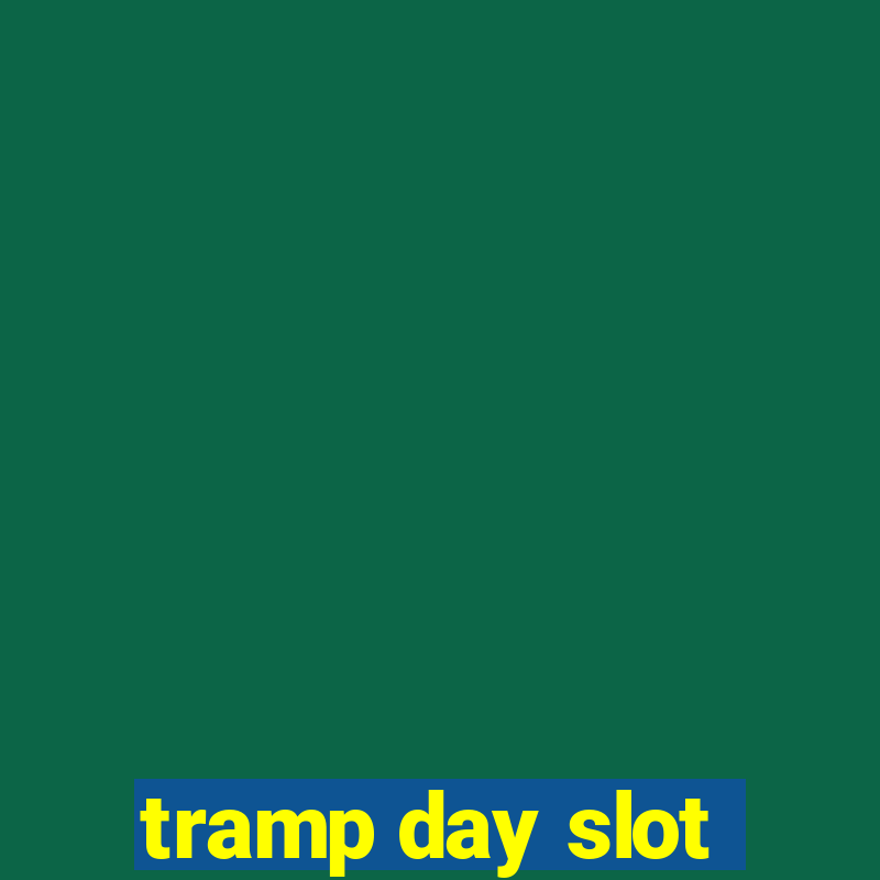 tramp day slot