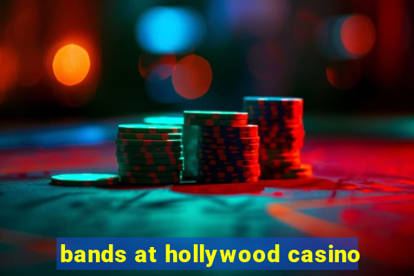 bands at hollywood casino