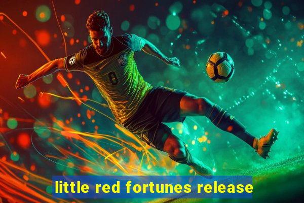 little red fortunes release