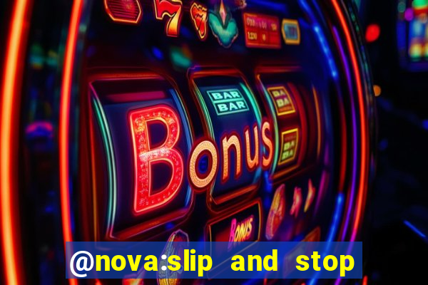 @nova:slip and stop bingotarte the name