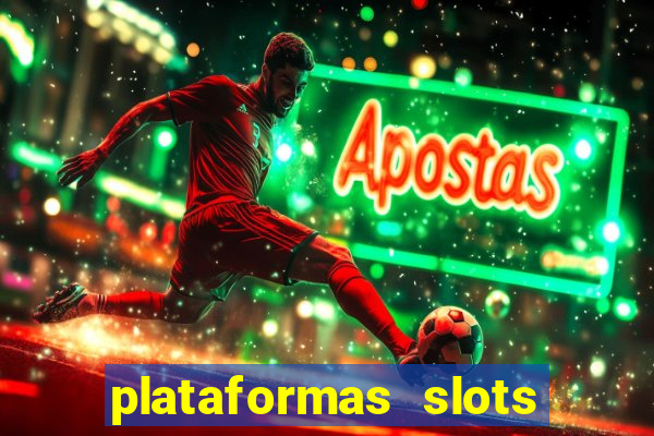 plataformas slots pagando no cadastro