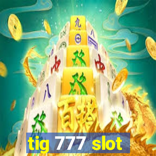 tig 777 slot