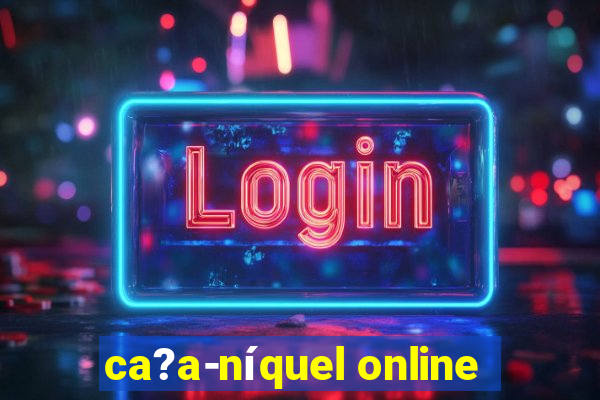 ca?a-níquel online