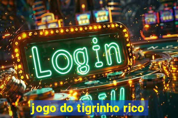 jogo do tigrinho rico