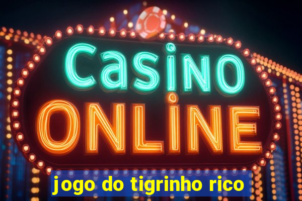 jogo do tigrinho rico