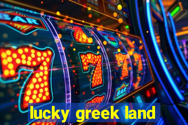 lucky greek land