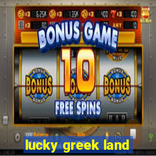 lucky greek land