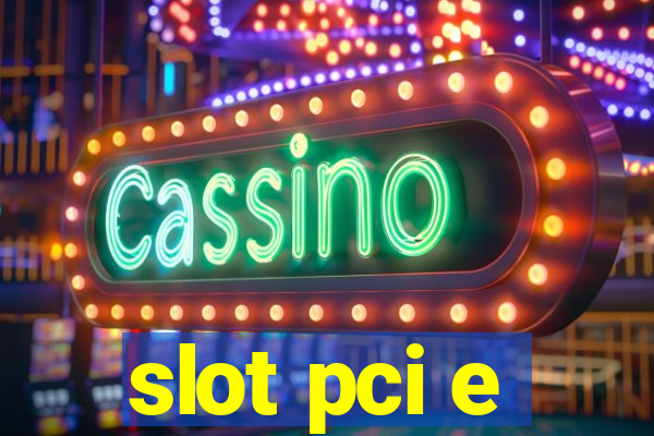 slot pci e