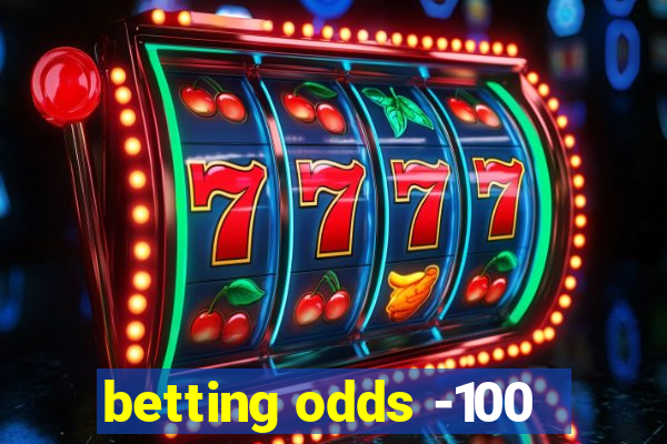 betting odds -100