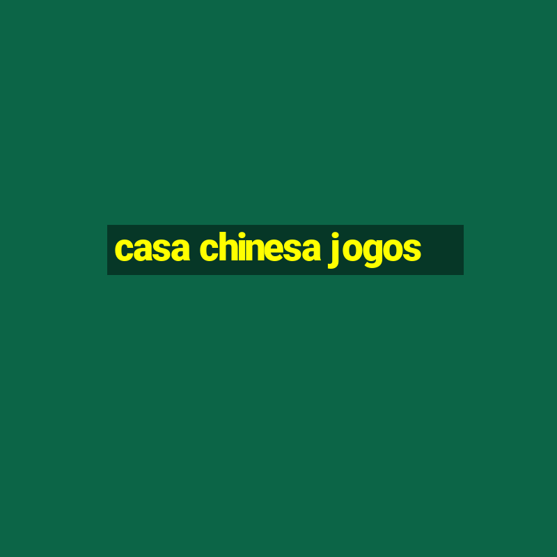 casa chinesa jogos