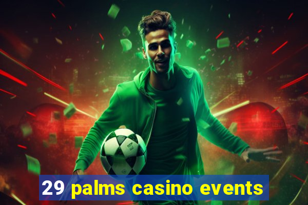 29 palms casino events