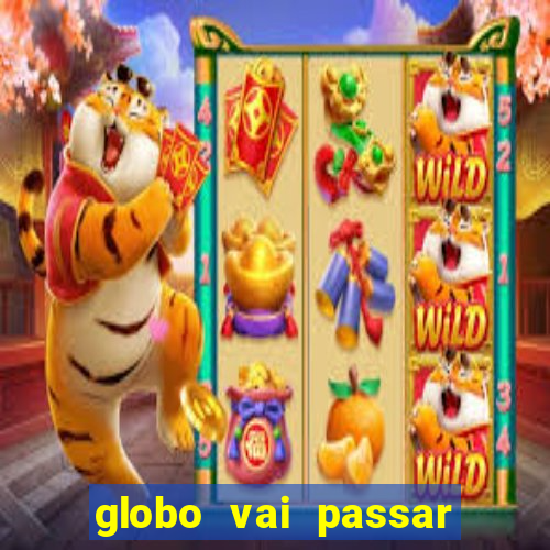 globo vai passar jogo hoje