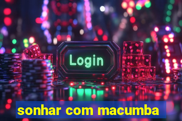 sonhar com macumba