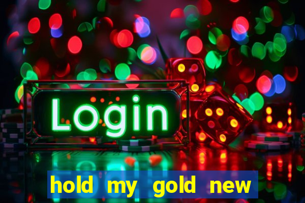 hold my gold new slot release