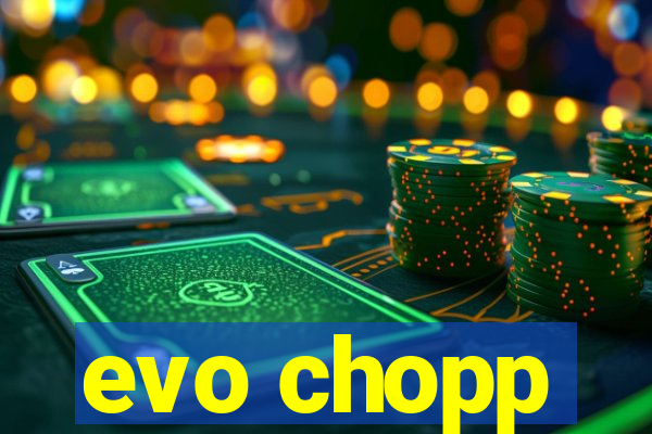 evo chopp