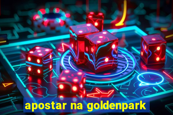 apostar na goldenpark